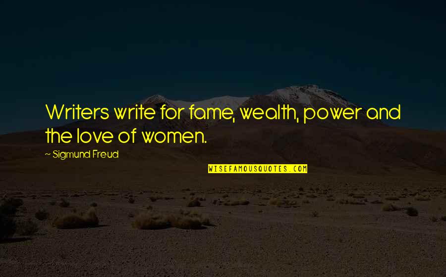 The Power Of Love Quotes By Sigmund Freud: Writers write for fame, wealth, power and the