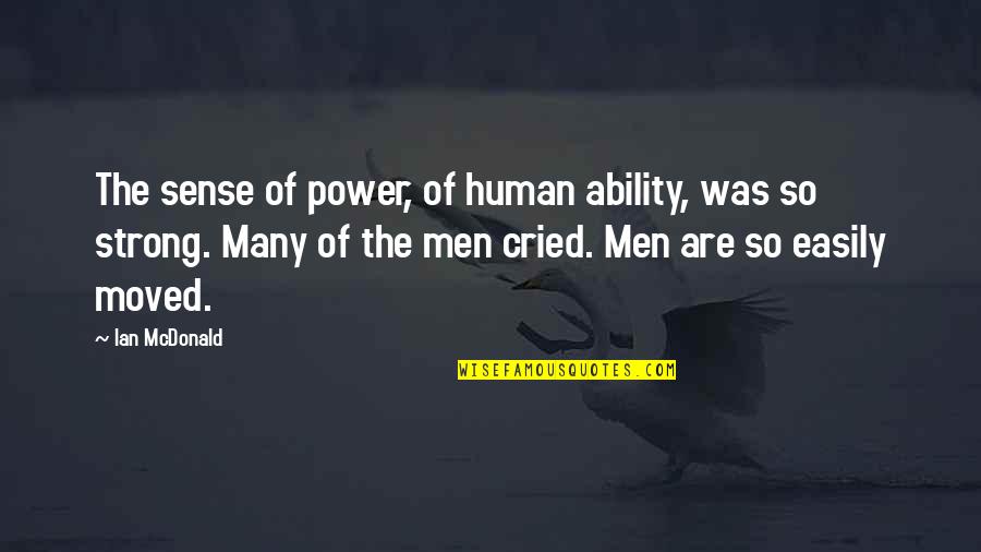 The Power Of Many Quotes By Ian McDonald: The sense of power, of human ability, was