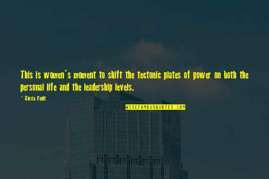 The Power Of Moments Quotes By Gloria Feldt: This is women's moment to shift the tectonic The Power Of Moments Quotes By Gloria Feldt: This is women's moment to shift the tectonic