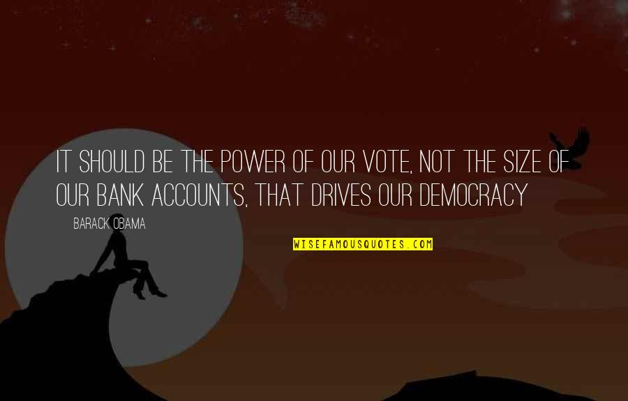 The Power Of Money Quotes By Barack Obama: It should be the power of our vote,