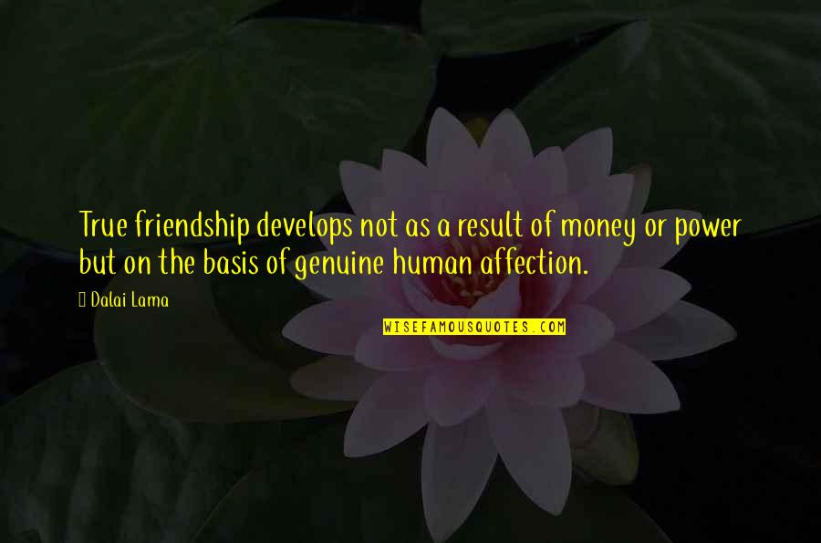 The Power Of Money Quotes By Dalai Lama: True friendship develops not as a result of