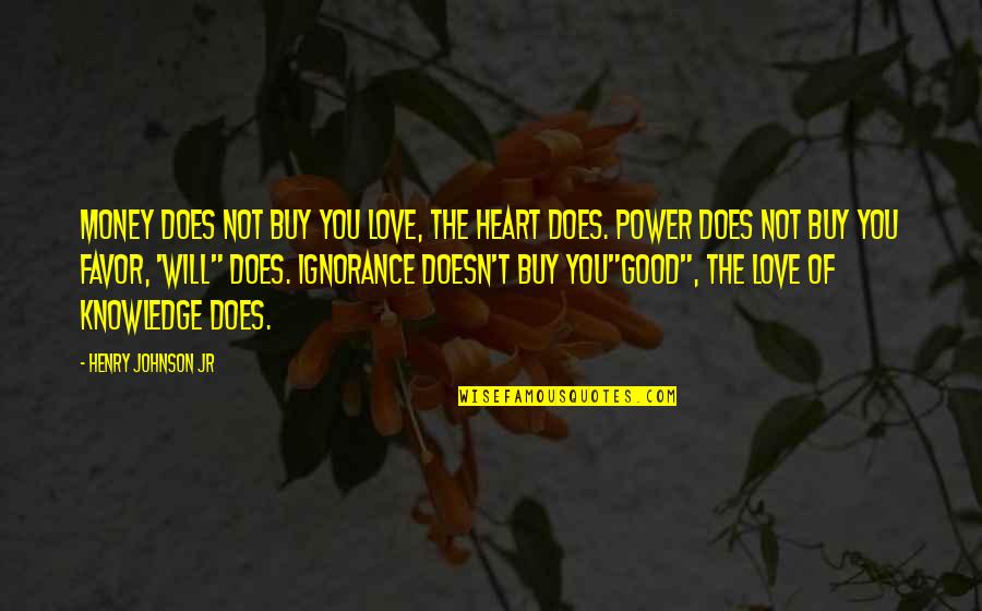 The Power Of Money Quotes By Henry Johnson Jr: Money does not buy you love, the heart