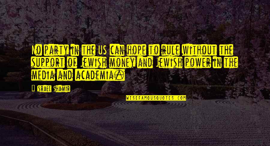 The Power Of Money Quotes By Israel Shamir: No party in the US can hope to