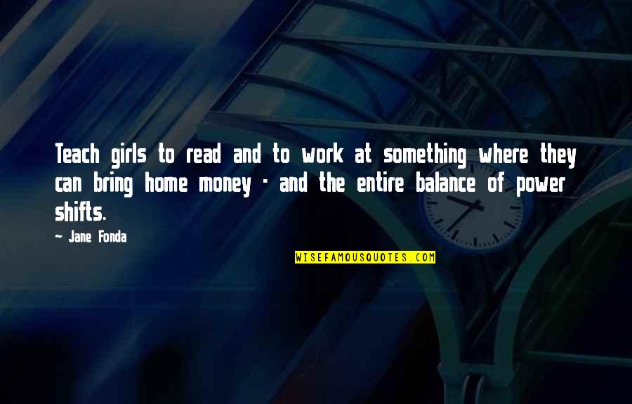 The Power Of Money Quotes By Jane Fonda: Teach girls to read and to work at