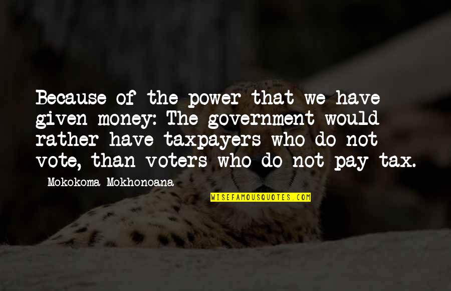 The Power Of Money Quotes By Mokokoma Mokhonoana: Because of the power that we have given
