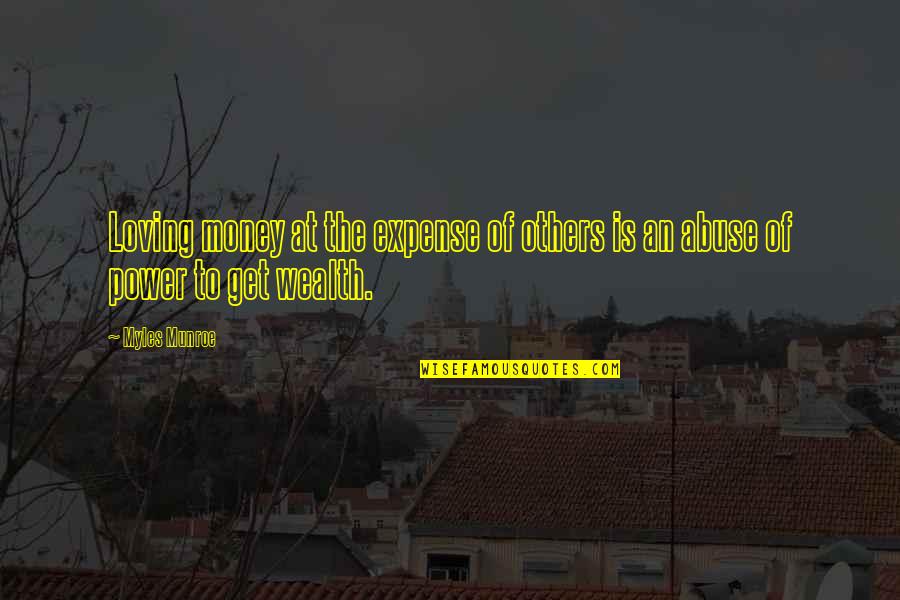 The Power Of Money Quotes By Myles Munroe: Loving money at the expense of others is