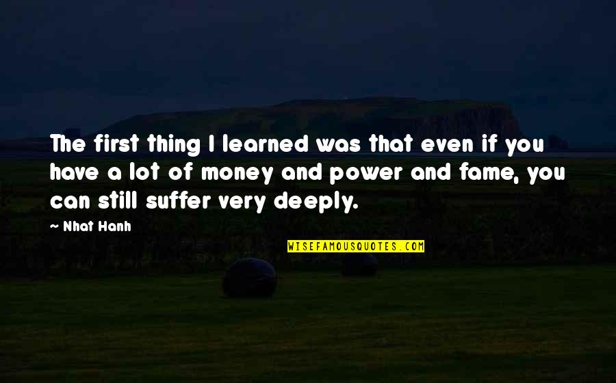 The Power Of Money Quotes By Nhat Hanh: The first thing I learned was that even