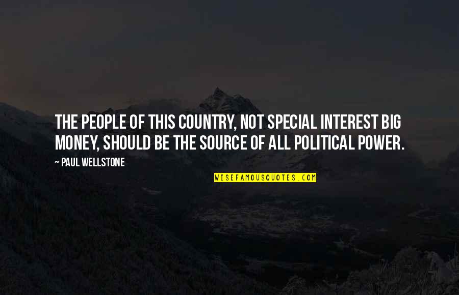 The Power Of Money Quotes By Paul Wellstone: The people of this country, not special interest