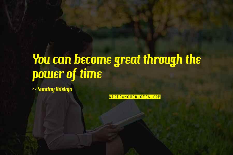 The Power Of Money Quotes By Sunday Adelaja: You can become great through the power of