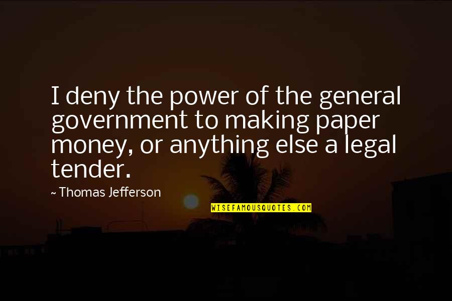 The Power Of Money Quotes By Thomas Jefferson: I deny the power of the general government