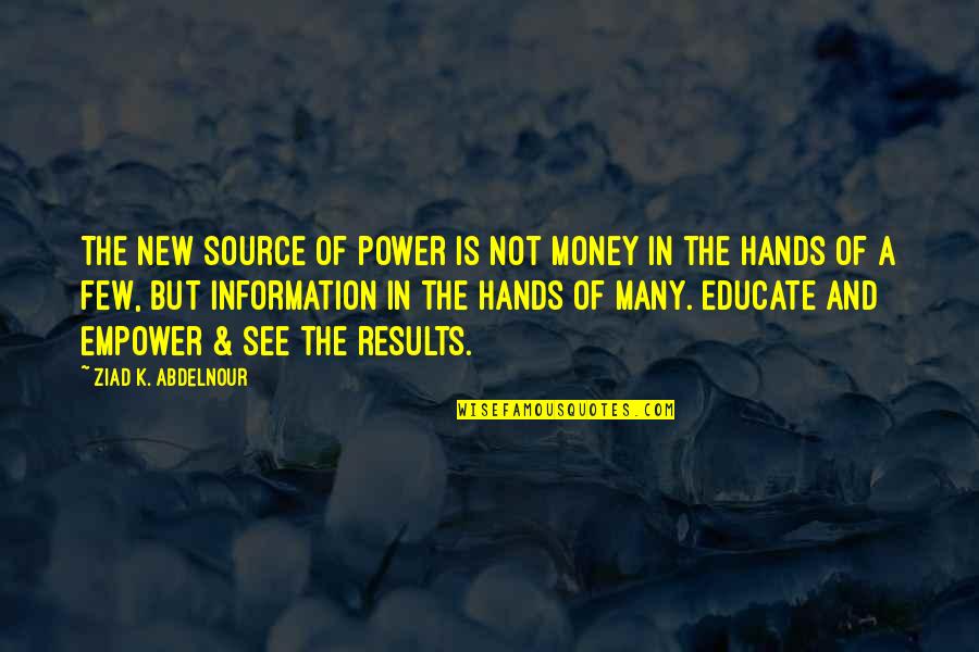 The Power Of Money Quotes By Ziad K. Abdelnour: The new source of power is not money