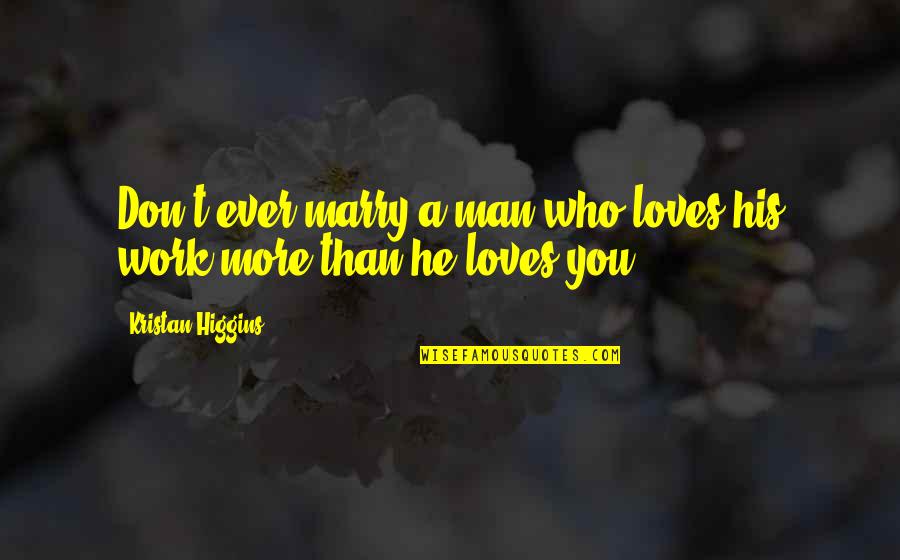 The Power Of Myth Book Quotes By Kristan Higgins: Don't ever marry a man who loves his The Power Of Myth Book Quotes By Kristan Higgins: Don't ever marry a man who loves his