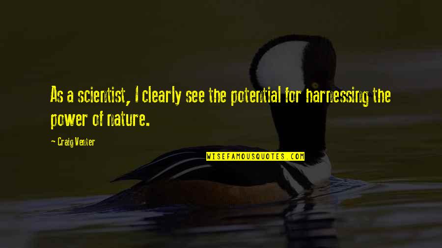The Power Of Nature Quotes By Craig Venter: As a scientist, I clearly see the potential