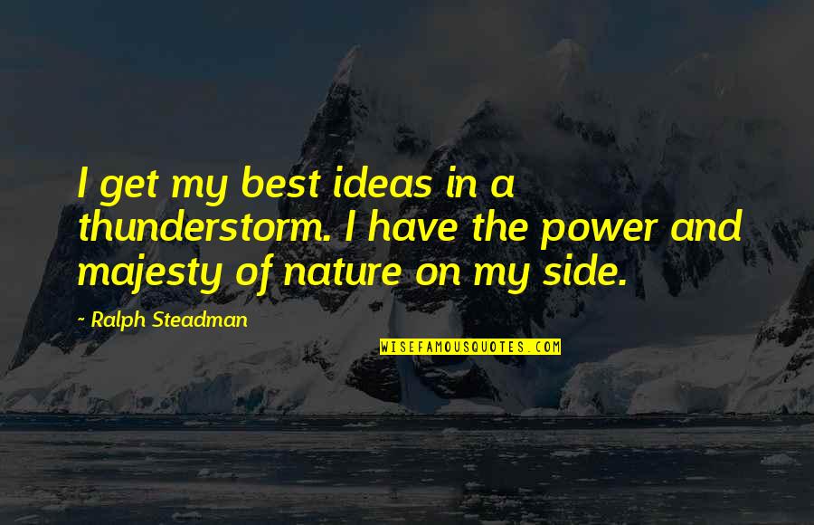 The Power Of Nature Quotes By Ralph Steadman: I get my best ideas in a thunderstorm.