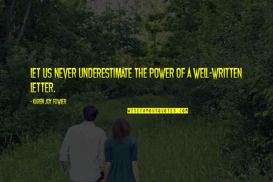 The Power Of Now Book Quotes By Karen Joy Fowler: Let us never underestimate the power of a