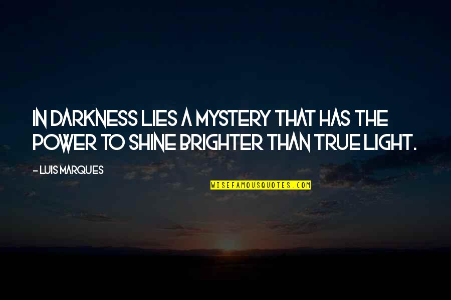 The Power Of Now Book Quotes By Luis Marques: In darkness lies a mystery that has the