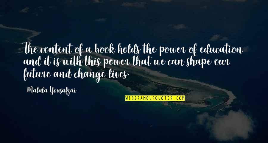 The Power Of Now Book Quotes By Malala Yousafzai: The content of a book holds the power