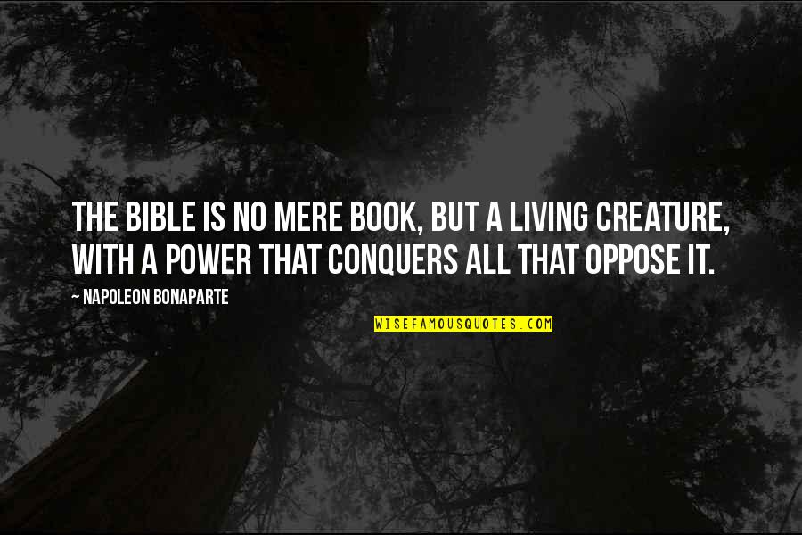 The Power Of Now Book Quotes By Napoleon Bonaparte: The Bible is no mere book, but a