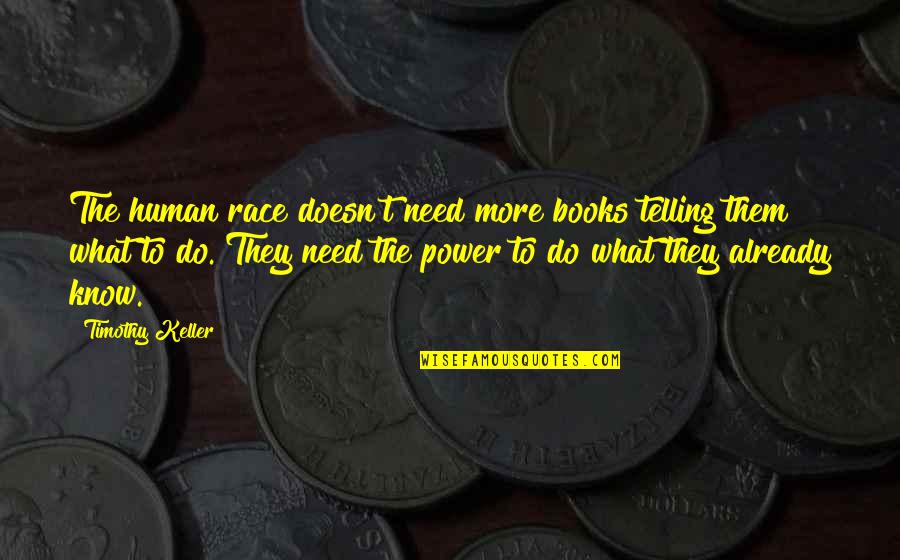 The Power Of Now Book Quotes By Timothy Keller: The human race doesn't need more books telling
