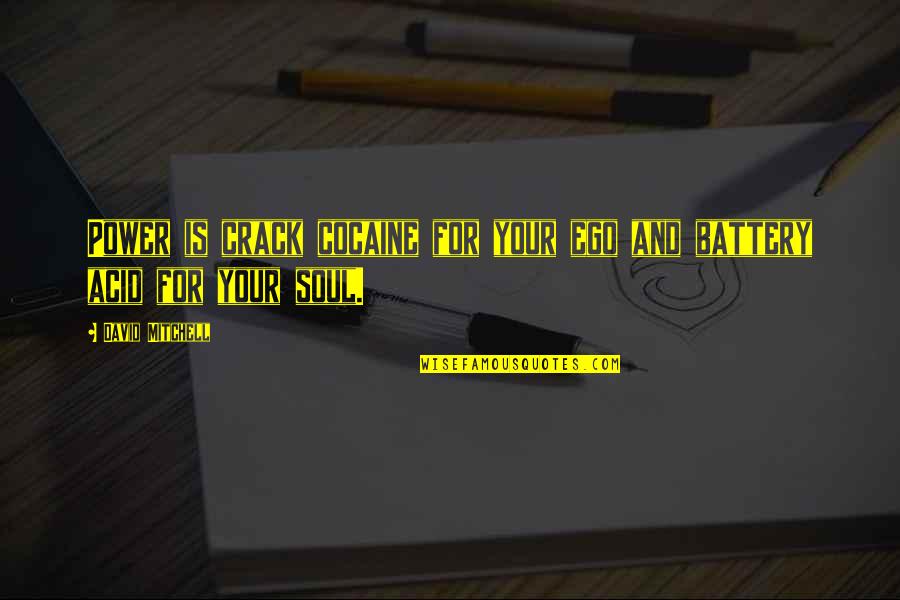 The Power Of Now Ego Quotes By David Mitchell: Power is crack cocaine for your ego and