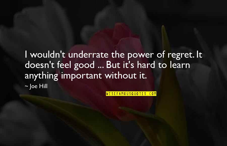 The Power Of Now Important Quotes By Joe Hill: I wouldn't underrate the power of regret. It