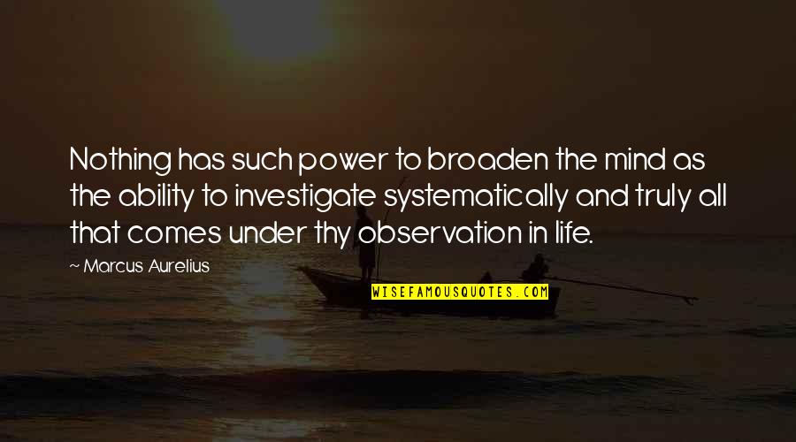 The Power Of Observation Quotes By Marcus Aurelius: Nothing has such power to broaden the mind