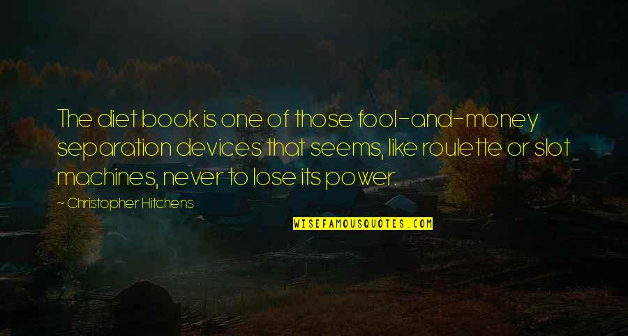 The Power Of One Book Quotes By Christopher Hitchens: The diet book is one of those fool-and-money The Power Of One Book Quotes By Christopher Hitchens: The diet book is one of those fool-and-money