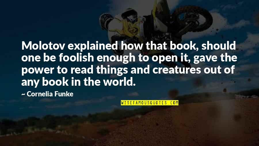 The Power Of One Book Quotes By Cornelia Funke: Molotov explained how that book, should one be The Power Of One Book Quotes By Cornelia Funke: Molotov explained how that book, should one be