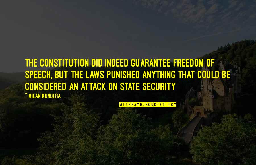 The Power Of One Book Quotes By Milan Kundera: The constitution did indeed guarantee freedom of speech, The Power Of One Book Quotes By Milan Kundera: The constitution did indeed guarantee freedom of speech,