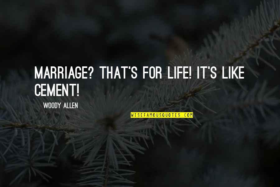 The Power Of One Book Quotes By Woody Allen: Marriage? That's for life! It's like cement! The Power Of One Book Quotes By Woody Allen: Marriage? That's for life! It's like cement!