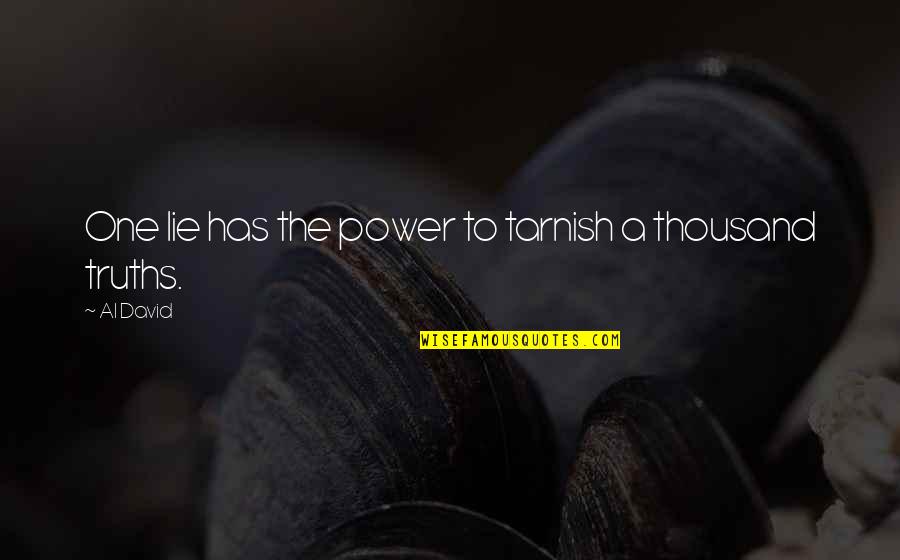 The Power Of Our Words Quotes By Al David: One lie has the power to tarnish a