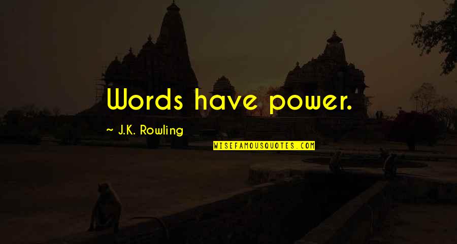 The Power Of Our Words Quotes By J.K. Rowling: Words have power.