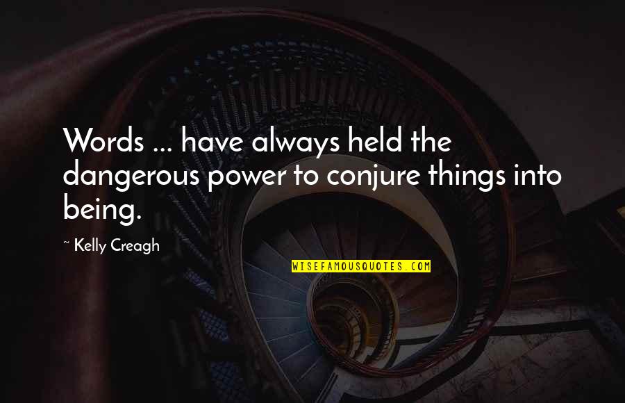 The Power Of Our Words Quotes By Kelly Creagh: Words ... have always held the dangerous power