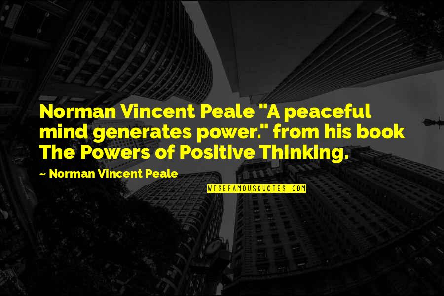 The Power Of Positive Thinking Quotes By Norman Vincent Peale: Norman Vincent Peale "A peaceful mind generates power."