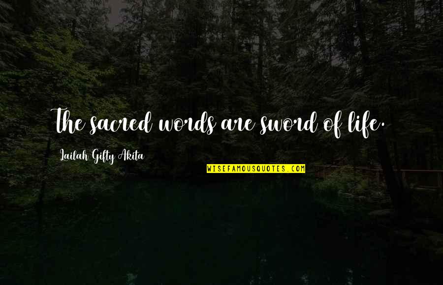 The Power Of Positive Words Quotes By Lailah Gifty Akita: The sacred words are sword of life.