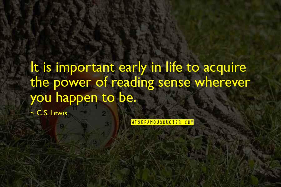 The Power Of Reading Quotes By C.S. Lewis: It is important early in life to acquire