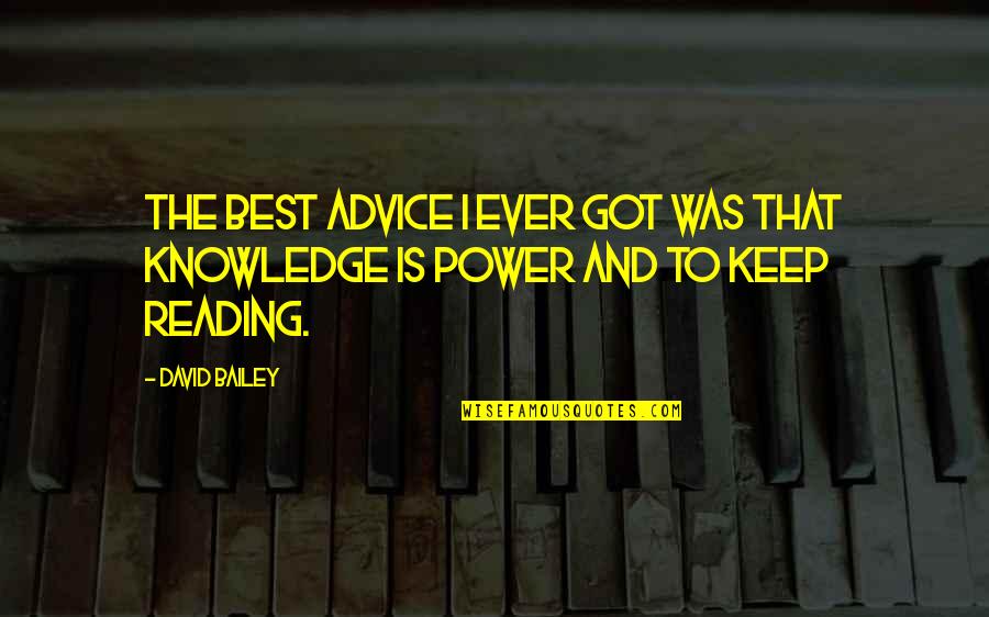 The Power Of Reading Quotes By David Bailey: The best advice I ever got was that