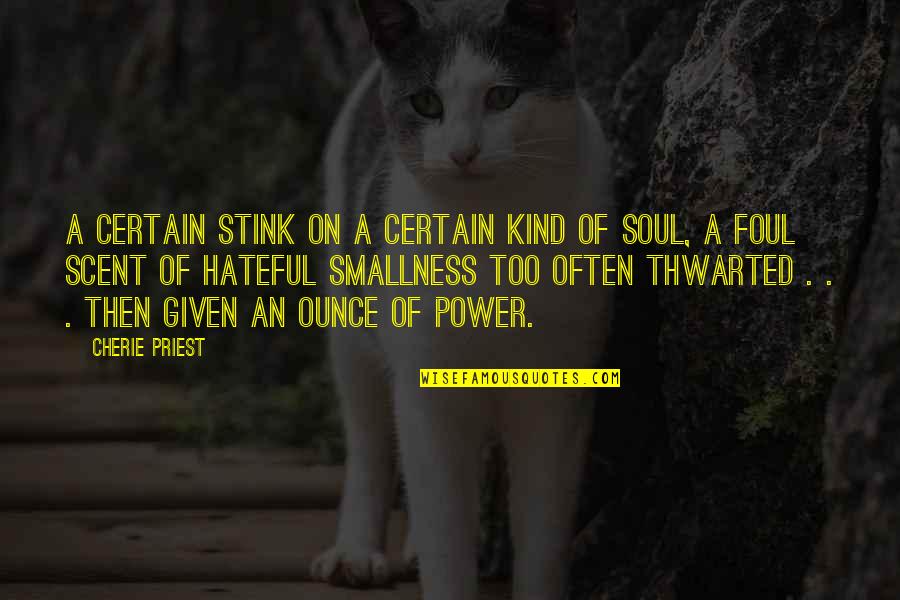 The Power Of Scent Quotes By Cherie Priest: a certain stink on a certain kind of