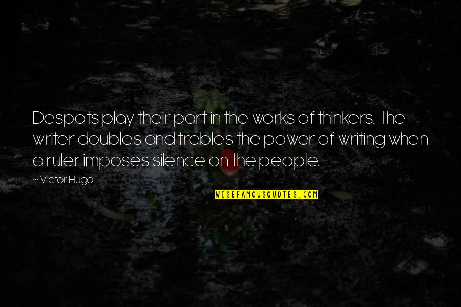 The Power Of Silence Quotes By Victor Hugo: Despots play their part in the works of