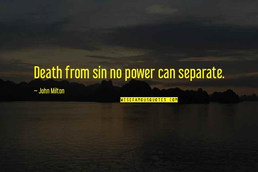 The Power Of Sin Quotes By John Milton: Death from sin no power can separate.