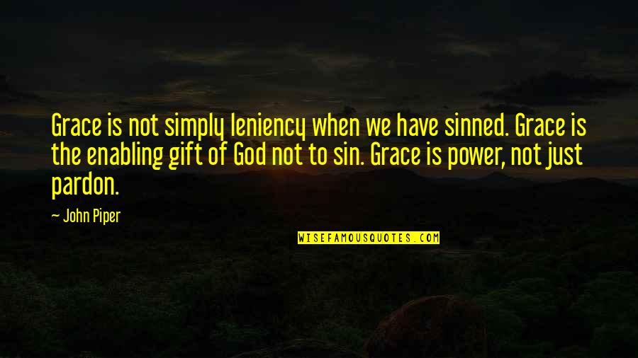 The Power Of Sin Quotes By John Piper: Grace is not simply leniency when we have