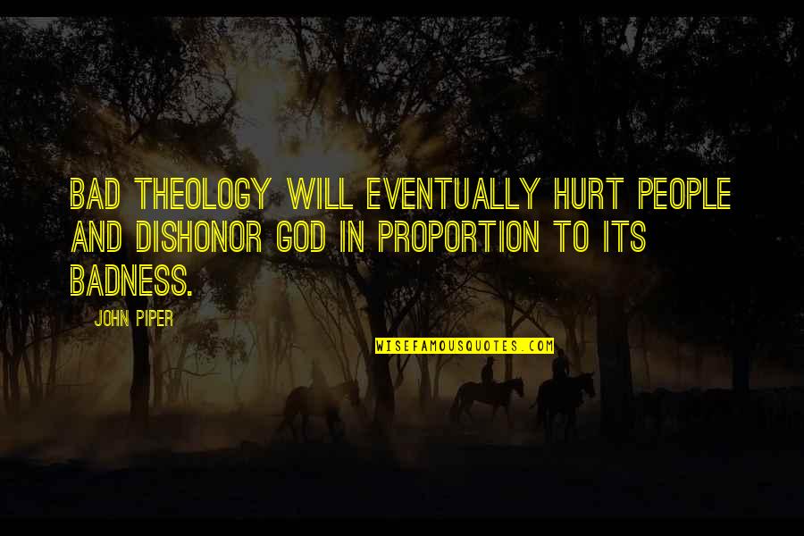 The Power Of Six Book Quotes By John Piper: Bad theology will eventually hurt people and dishonor