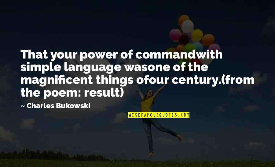 The Power Of Speech Quotes By Charles Bukowski: That your power of commandwith simple language wasone