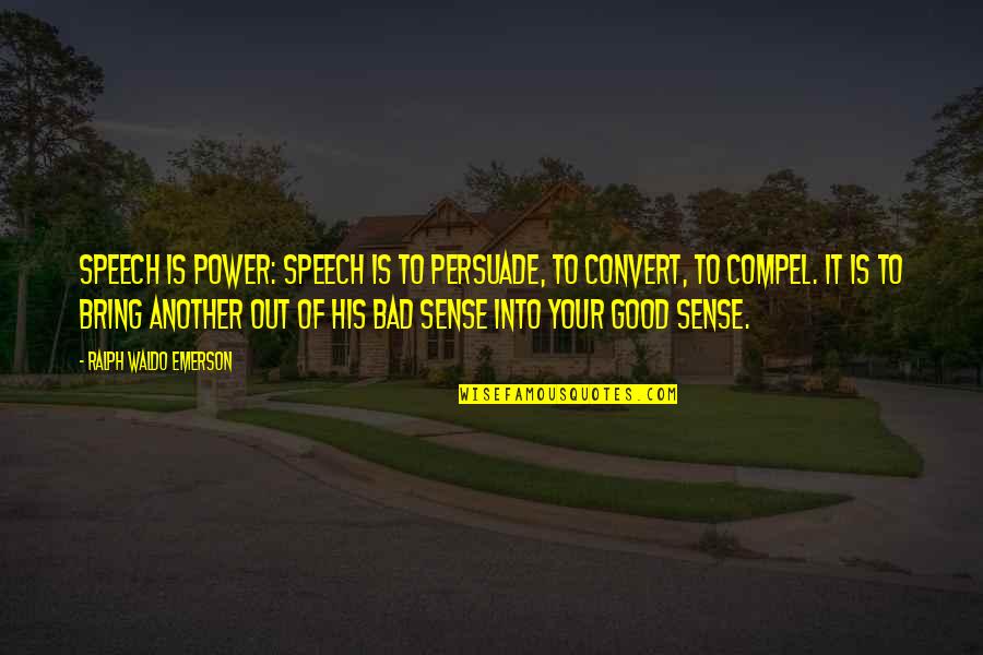 The Power Of Speech Quotes By Ralph Waldo Emerson: Speech is power: speech is to persuade, to