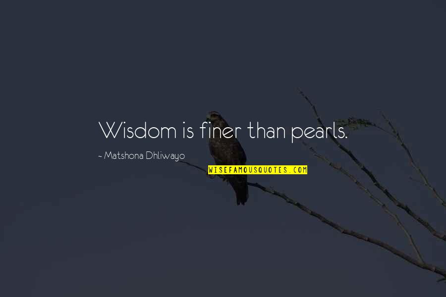 The Power Of Spoken Words Quotes By Matshona Dhliwayo: Wisdom is finer than pearls.