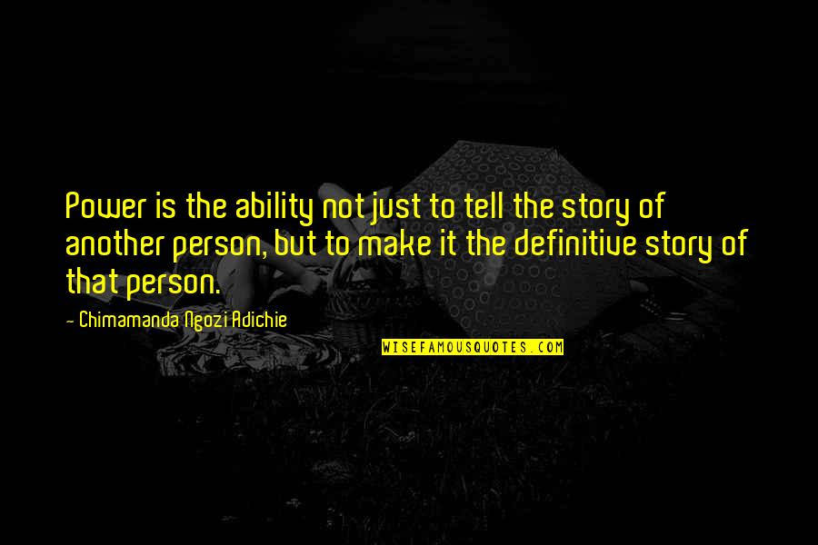 The Power Of Story Quotes By Chimamanda Ngozi Adichie: Power is the ability not just to tell