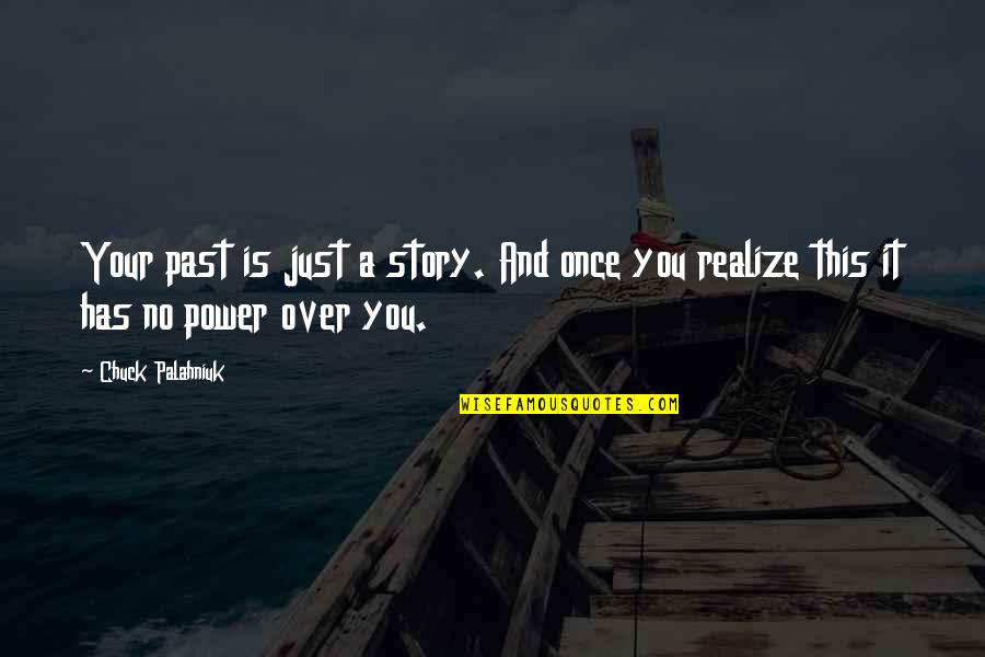The Power Of Story Quotes By Chuck Palahniuk: Your past is just a story. And once
