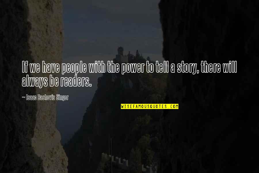The Power Of Story Quotes By Isaac Bashevis Singer: If we have people with the power to