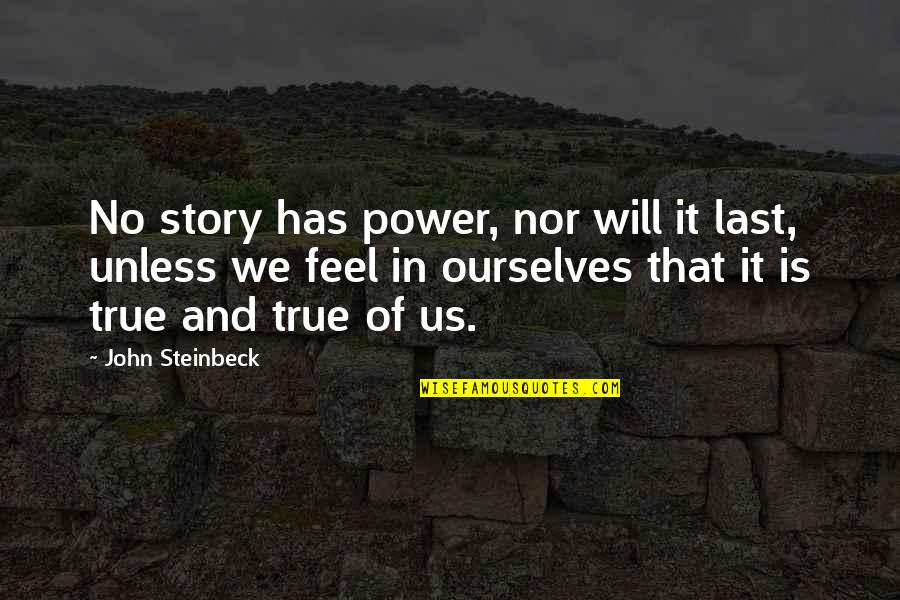 The Power Of Story Quotes By John Steinbeck: No story has power, nor will it last,