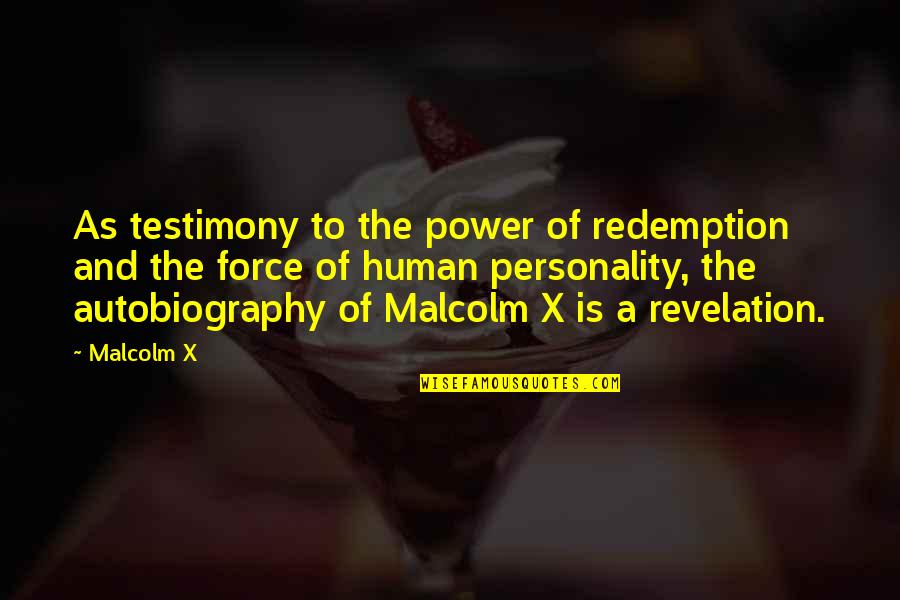 The Power Of Testimony Quotes By Malcolm X: As testimony to the power of redemption and